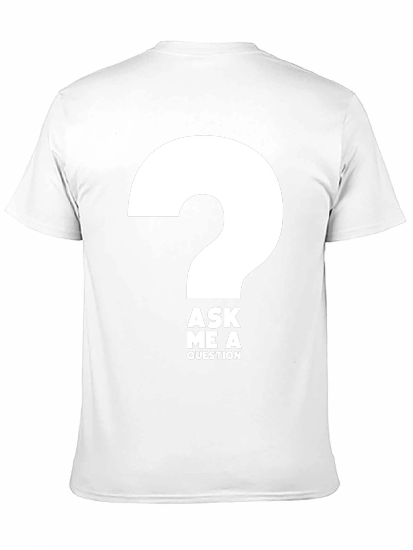 Ask Me a Question T-Shirt - Bold Graphic Tee
