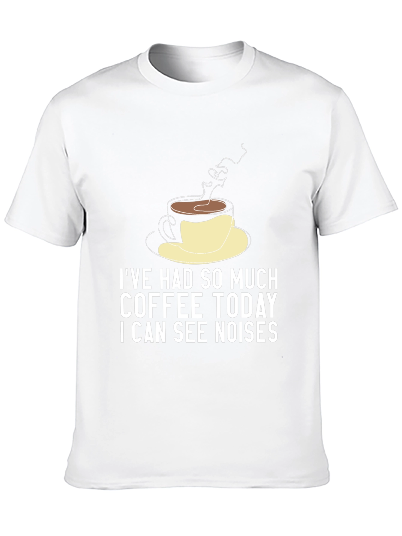 Funny Coffee Lover T-Shirt - I Can See Noises