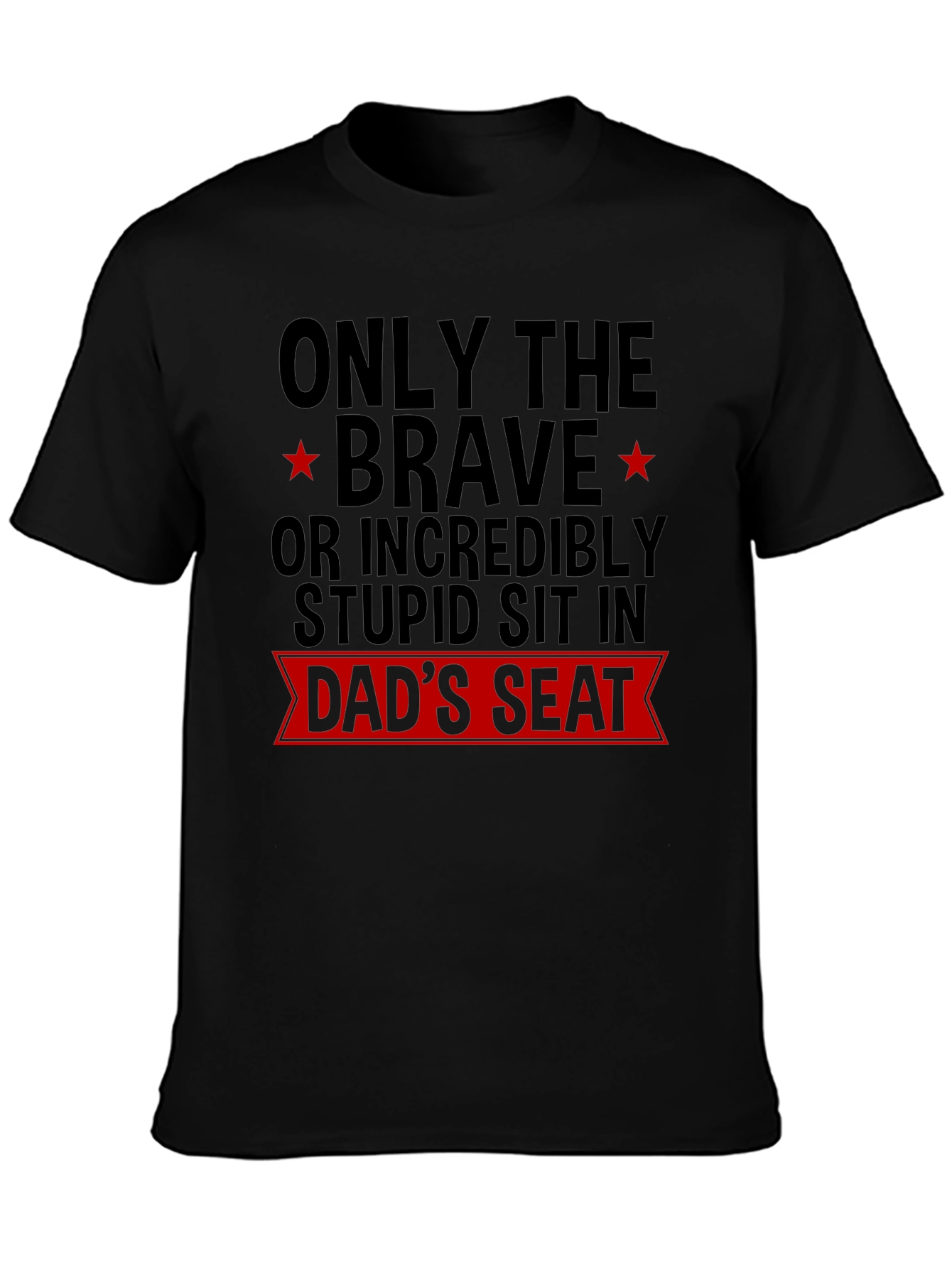 Dads Seat T-Shirt - Brave or Stupid Design