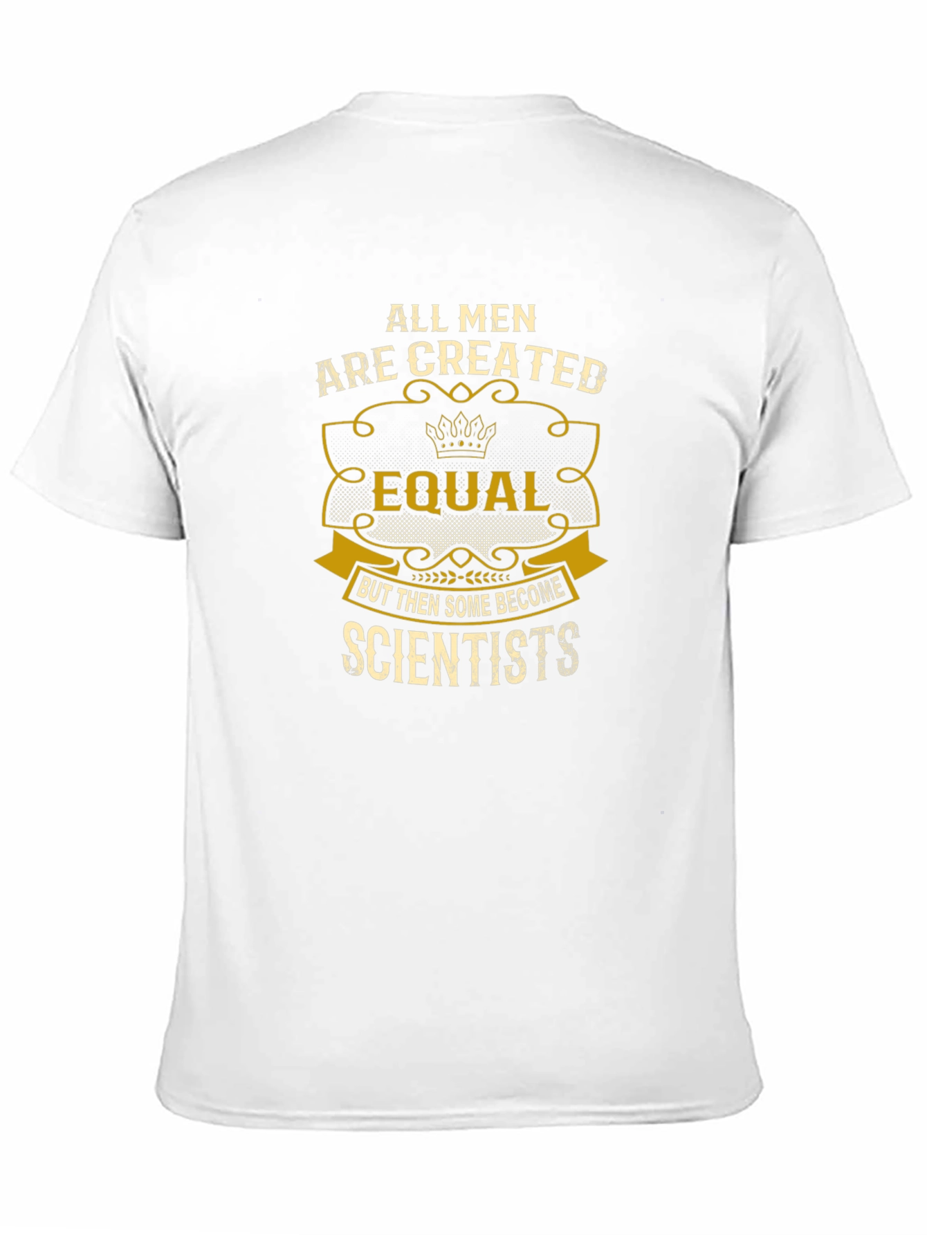 Scientist T-Shirt: All Men Are Created Equal