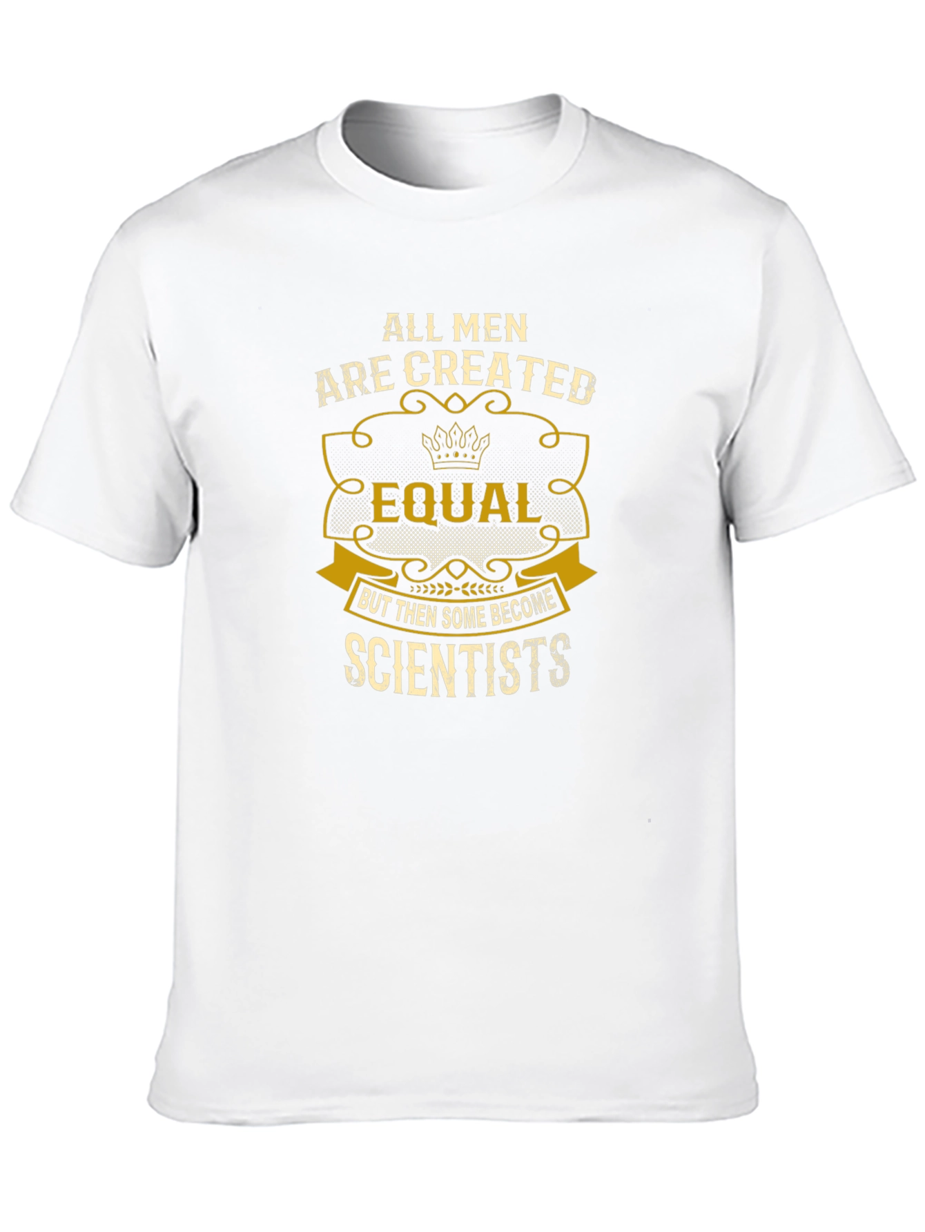 Scientist T-Shirt: All Men Are Created Equal