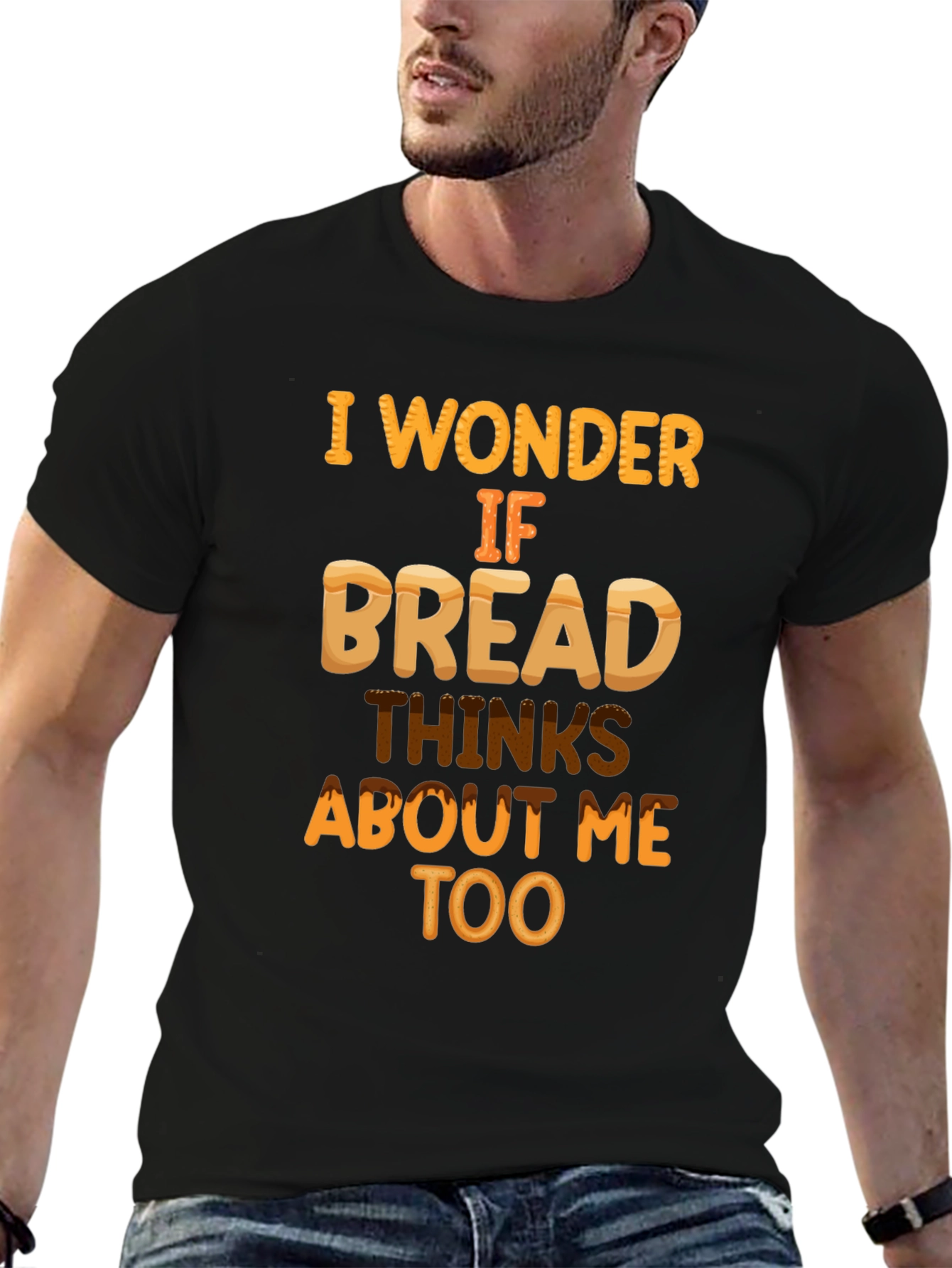 Funny Bread T-Shirt: Does Bread Think About Me?