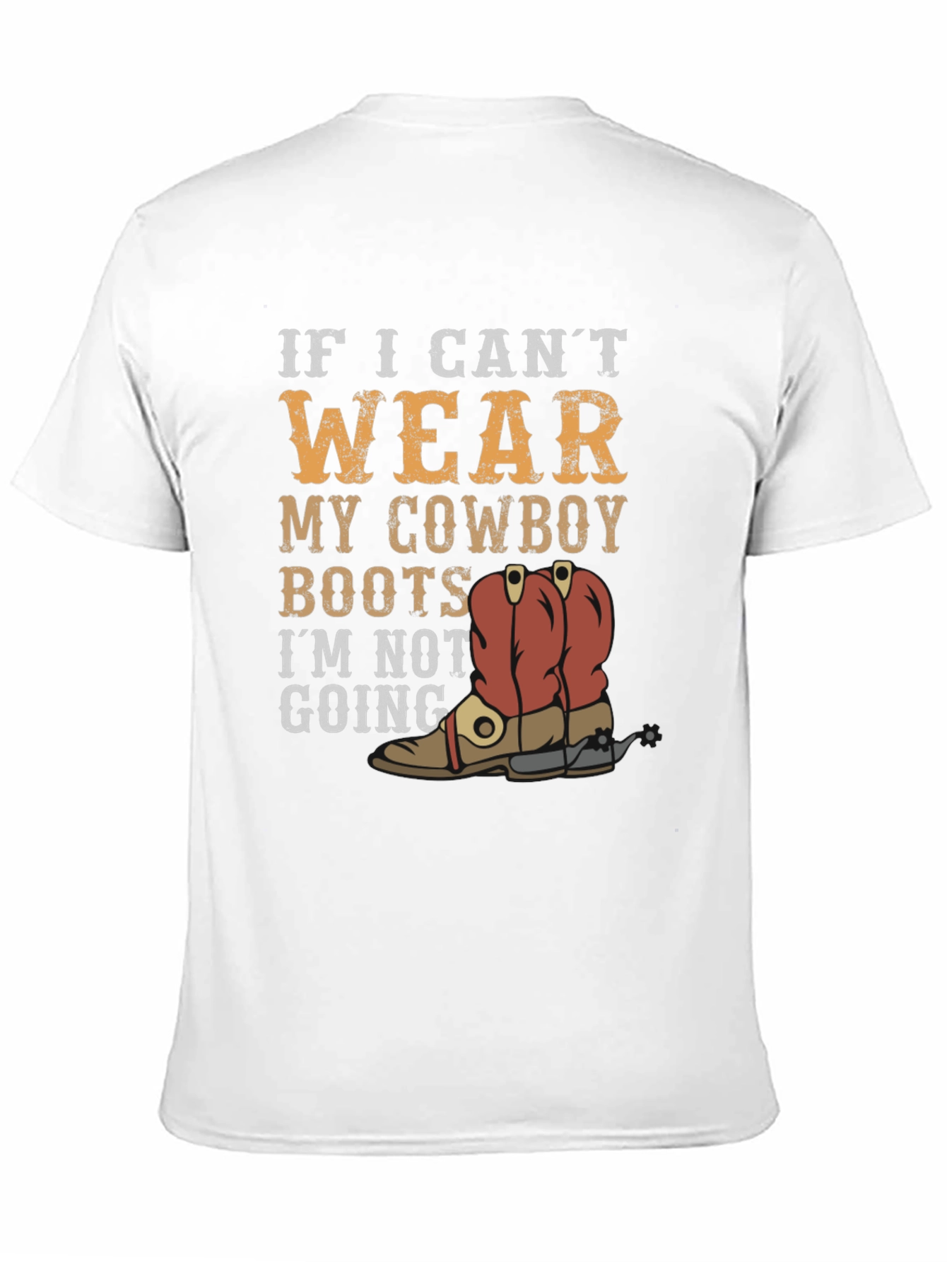 Cowboy Boots Graphic Tee - If I Cant Wear...