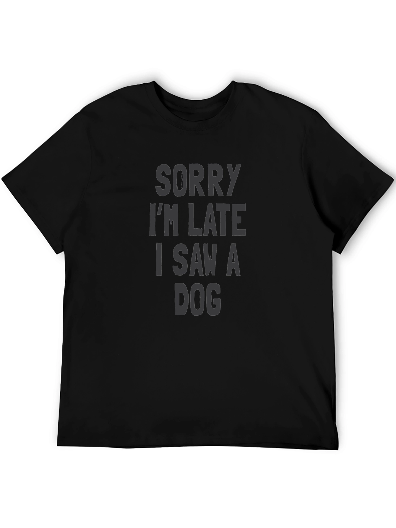 Sorry Im Late I Saw a Dog T-Shirt