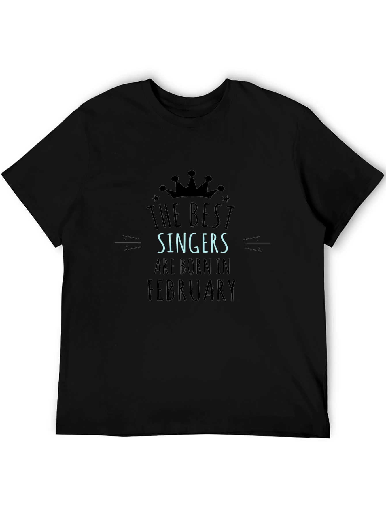 The Best Singers Are Born In February T-Shirt