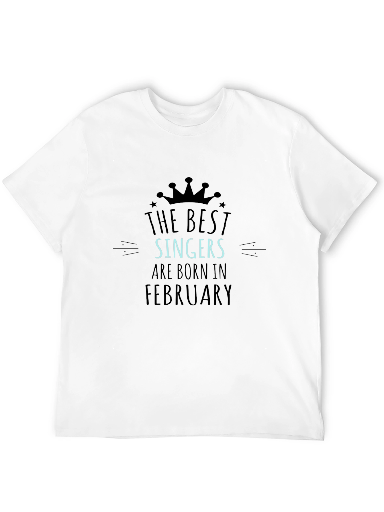 The Best Singers Are Born In February T-Shirt
