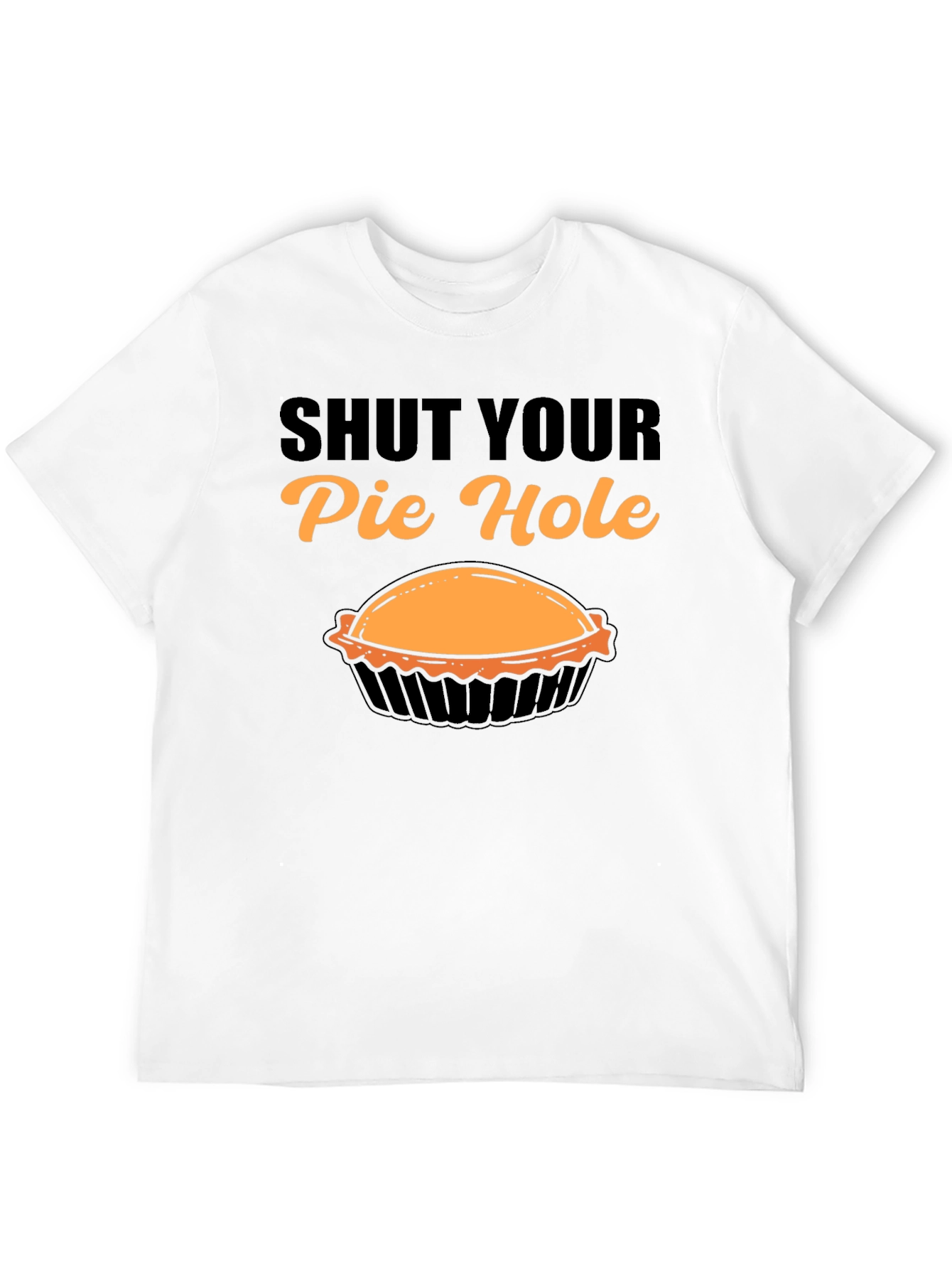 Shut Your Pie Hole T-Shirt