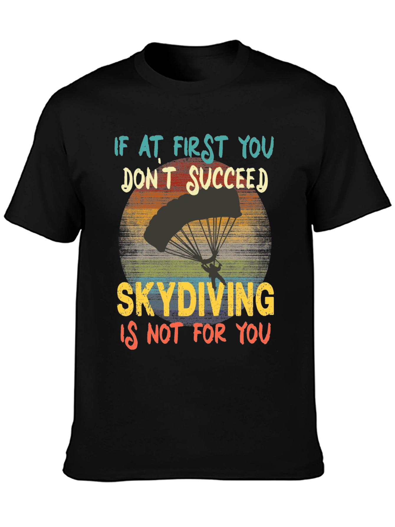 Skydiving T-Shirt: If At First You Dont Succeed