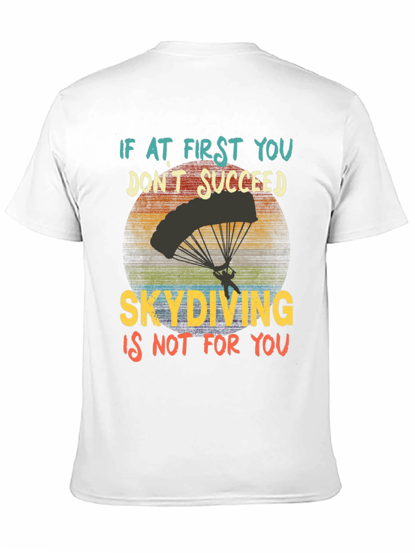 Skydiving T-Shirt: If At First You Dont Succeed