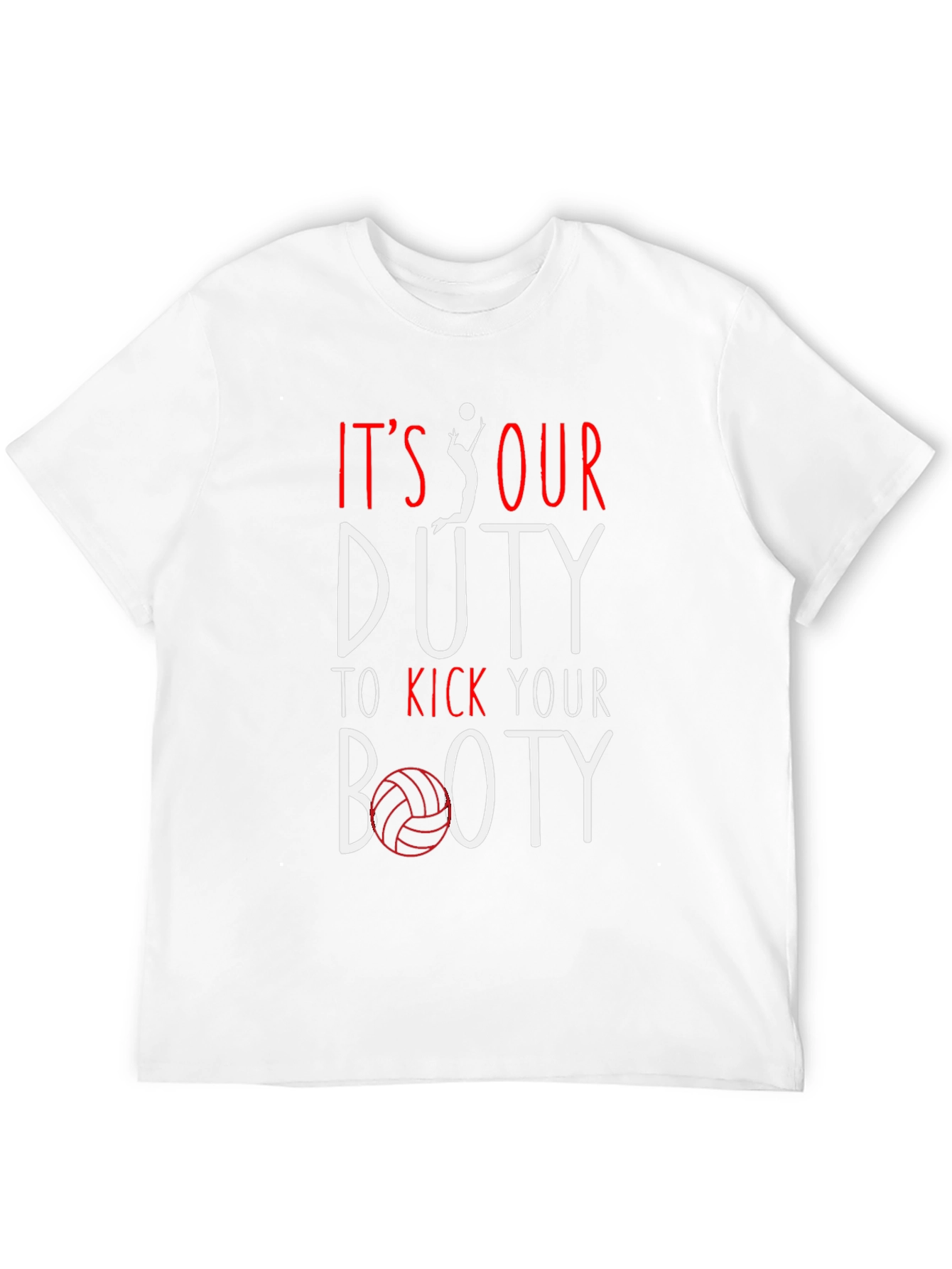 Volleyball T-Shirt: Its Our Duty to Kick Your Booty