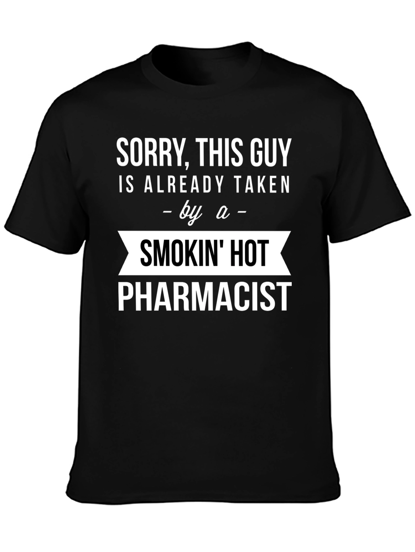 Sorry Taken by a Smokin Hot Pharmacist T-Shirt