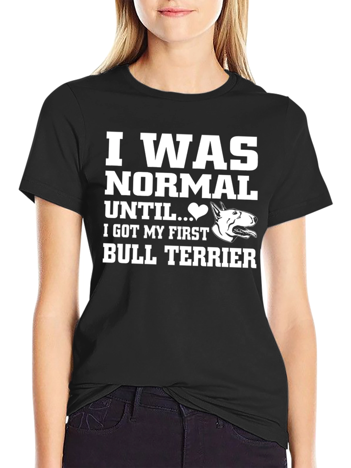 I Was Normal Until Bull Terrier T-Shirt