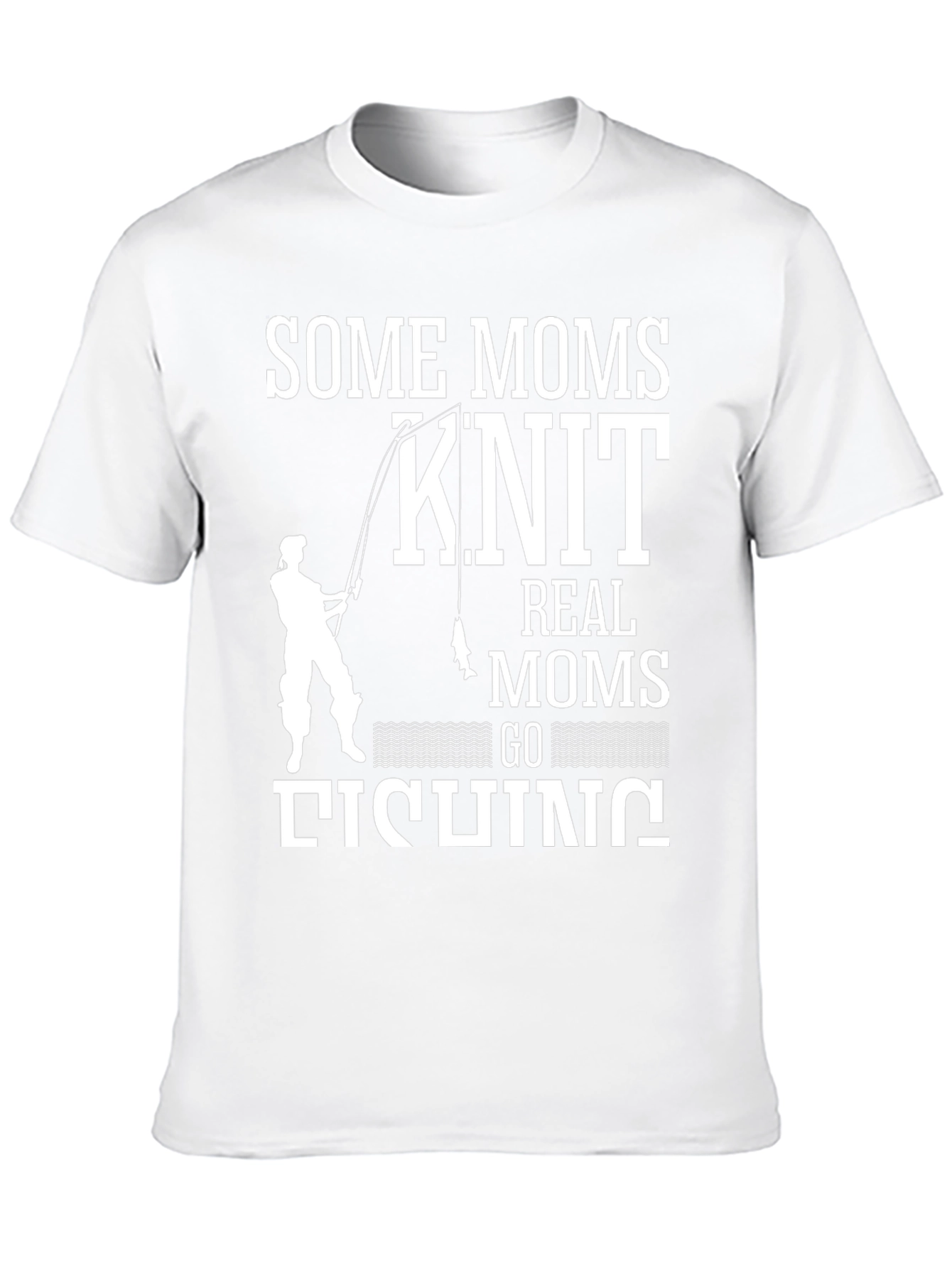 Some Moms Knit Real Moms Go Fishing T-Shirt