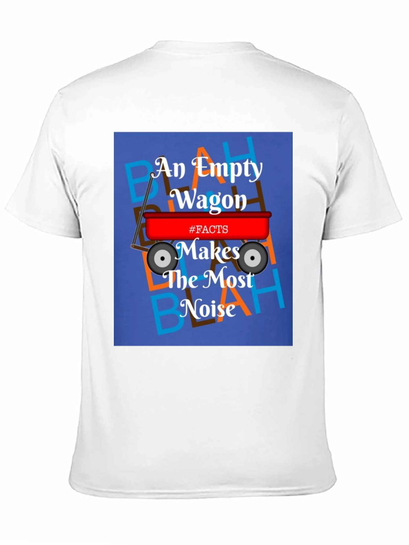 An Empty Wagon Makes the Most Noise T-Shirt