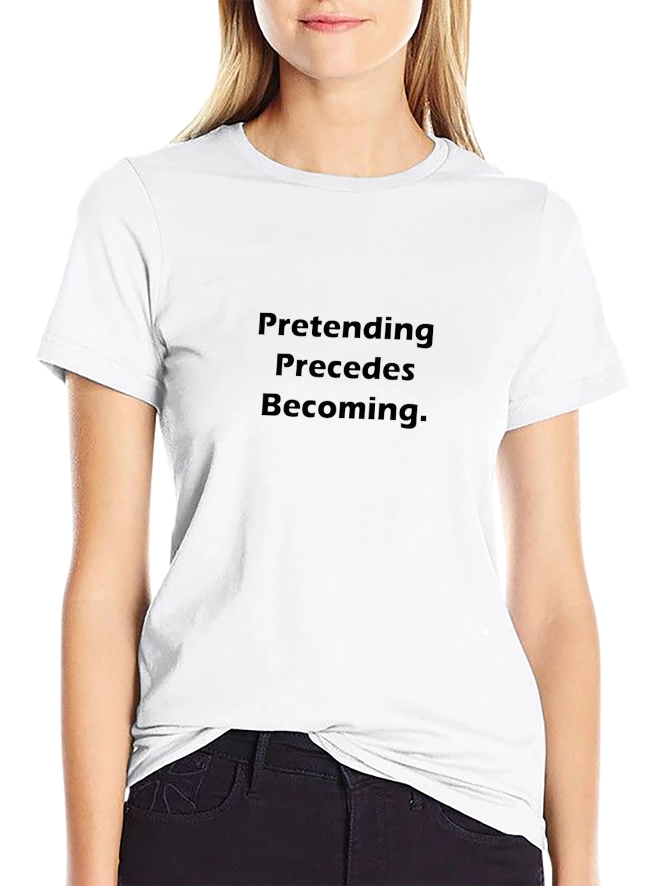 Pretending Precedes Becoming Black T-Shirt