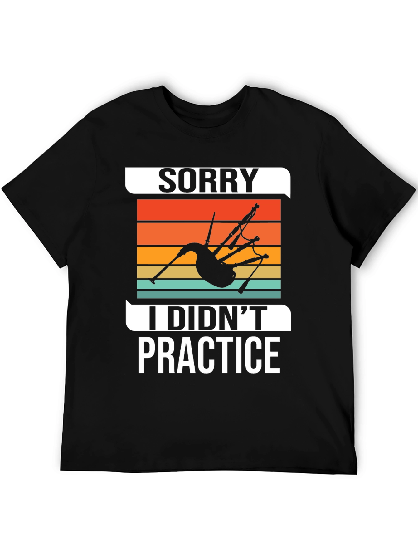 Sorry I Didnt Practice Bagpipe Player T-Shirt