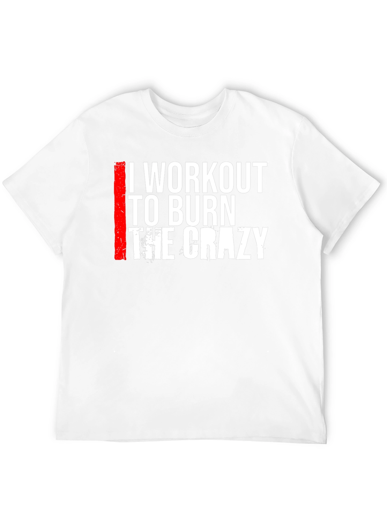 I Workout to Burn The Crazy Graphic Tee