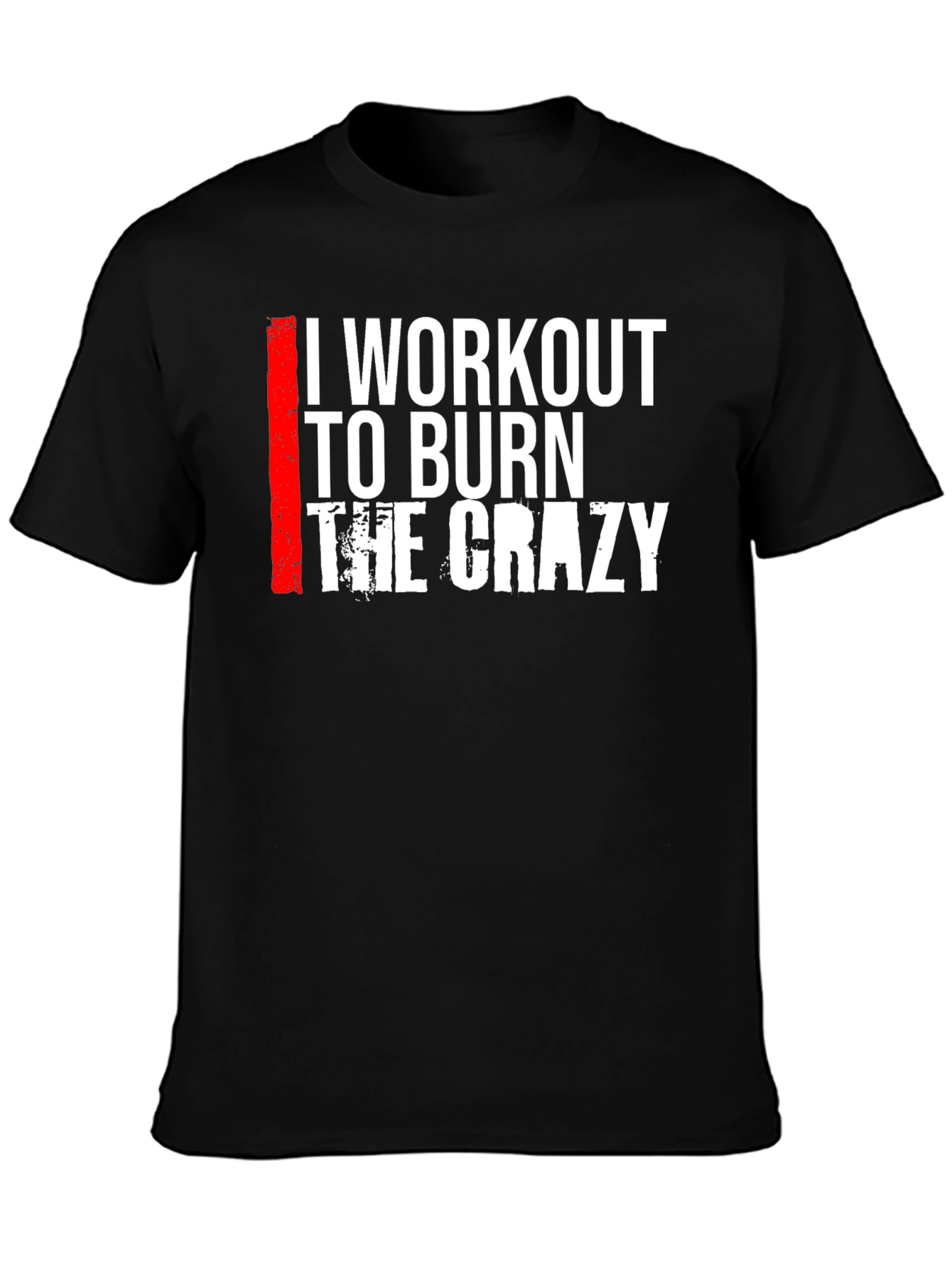 I Workout to Burn The Crazy Graphic Tee