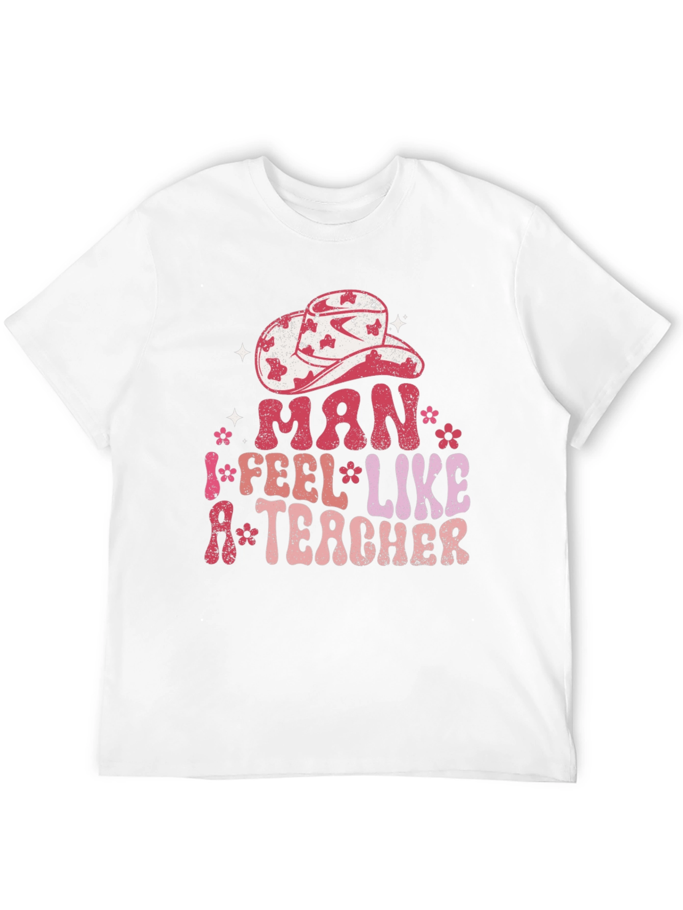 Man I Feel Like A Teacher Graphic Tee