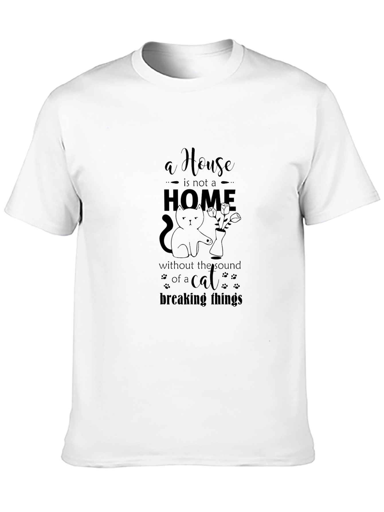 Cat Lover T-Shirt: A House is Not a Home