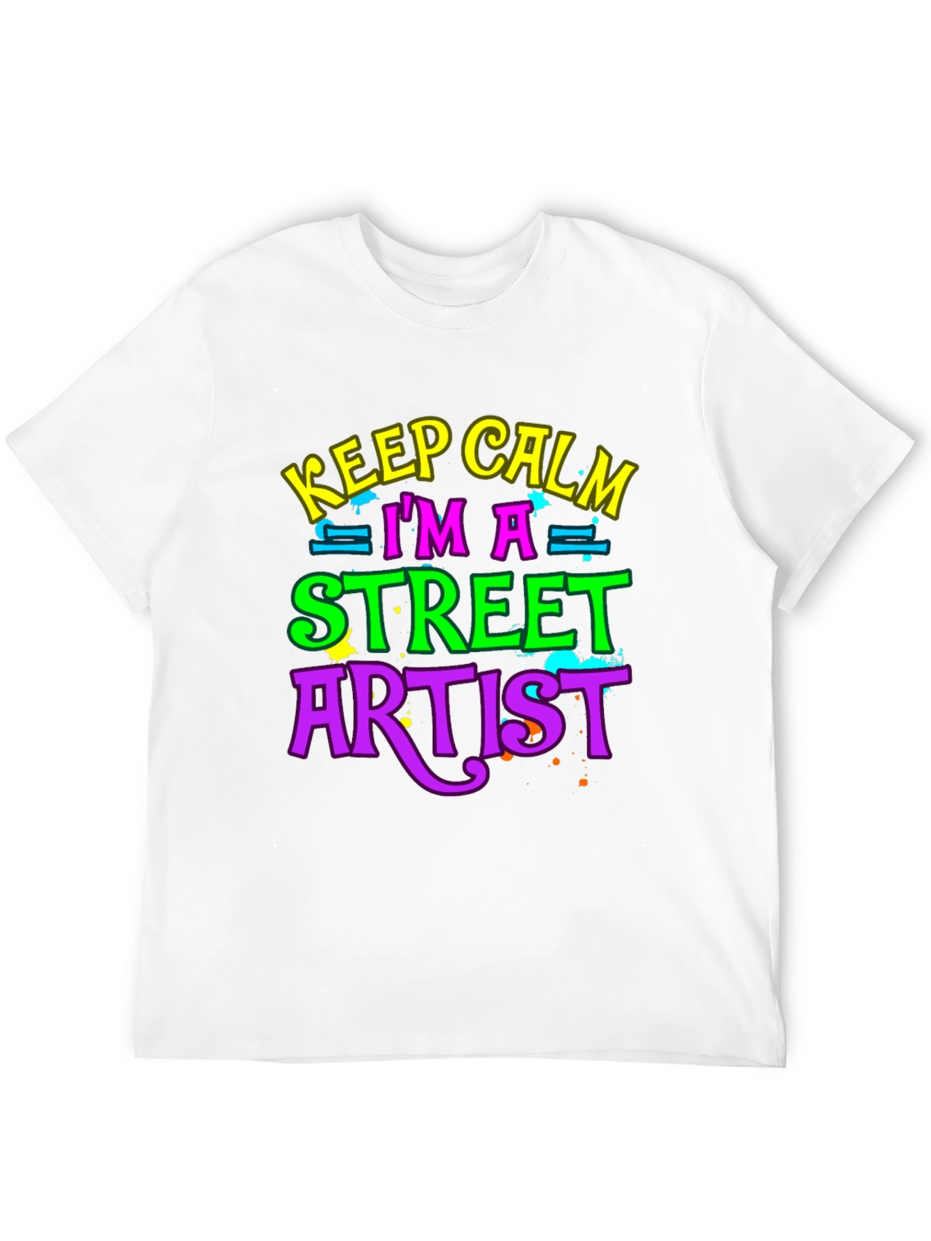 Keep Calm Im a Street Artist T-Shirt