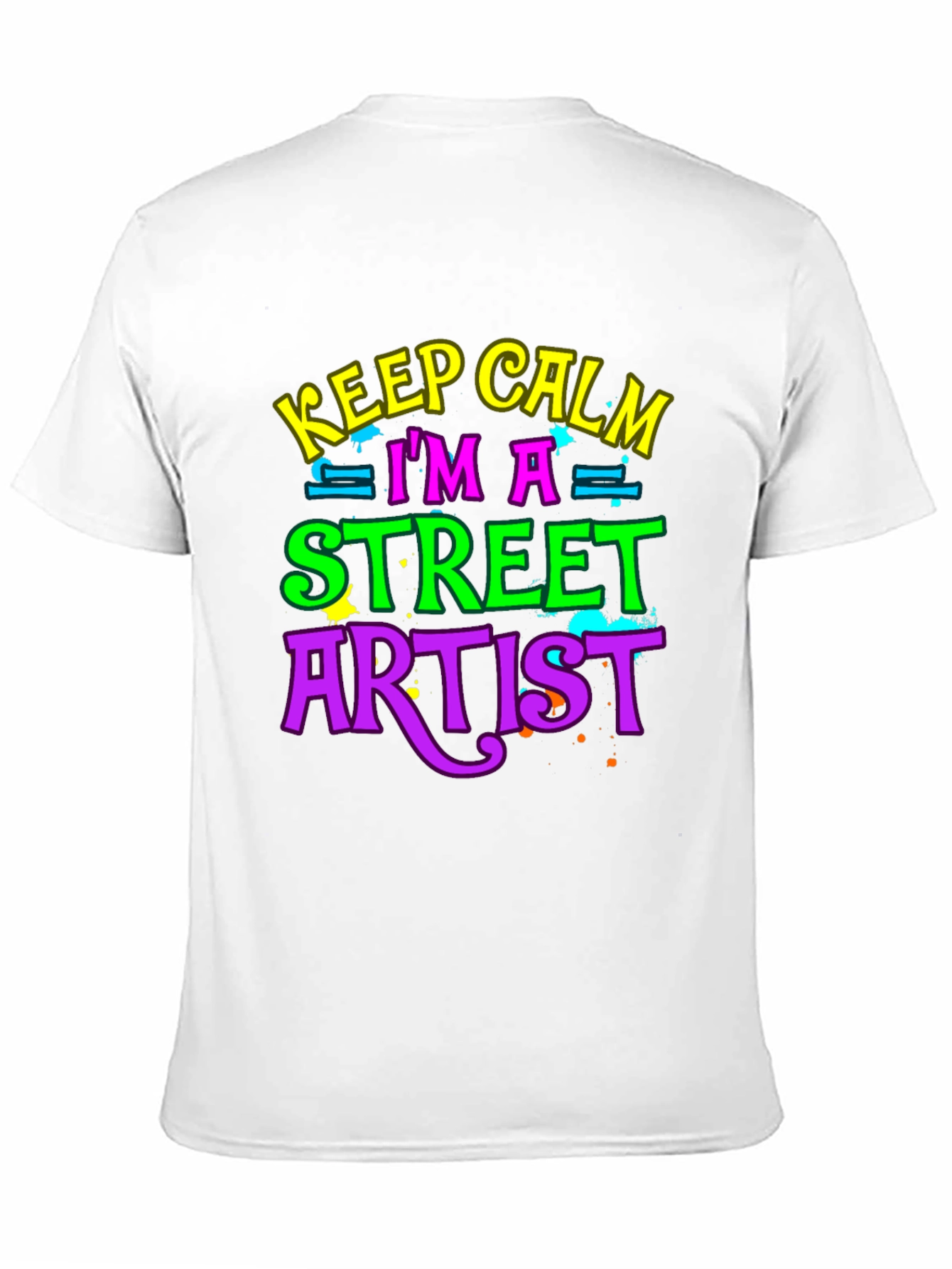 Keep Calm Im a Street Artist T-Shirt
