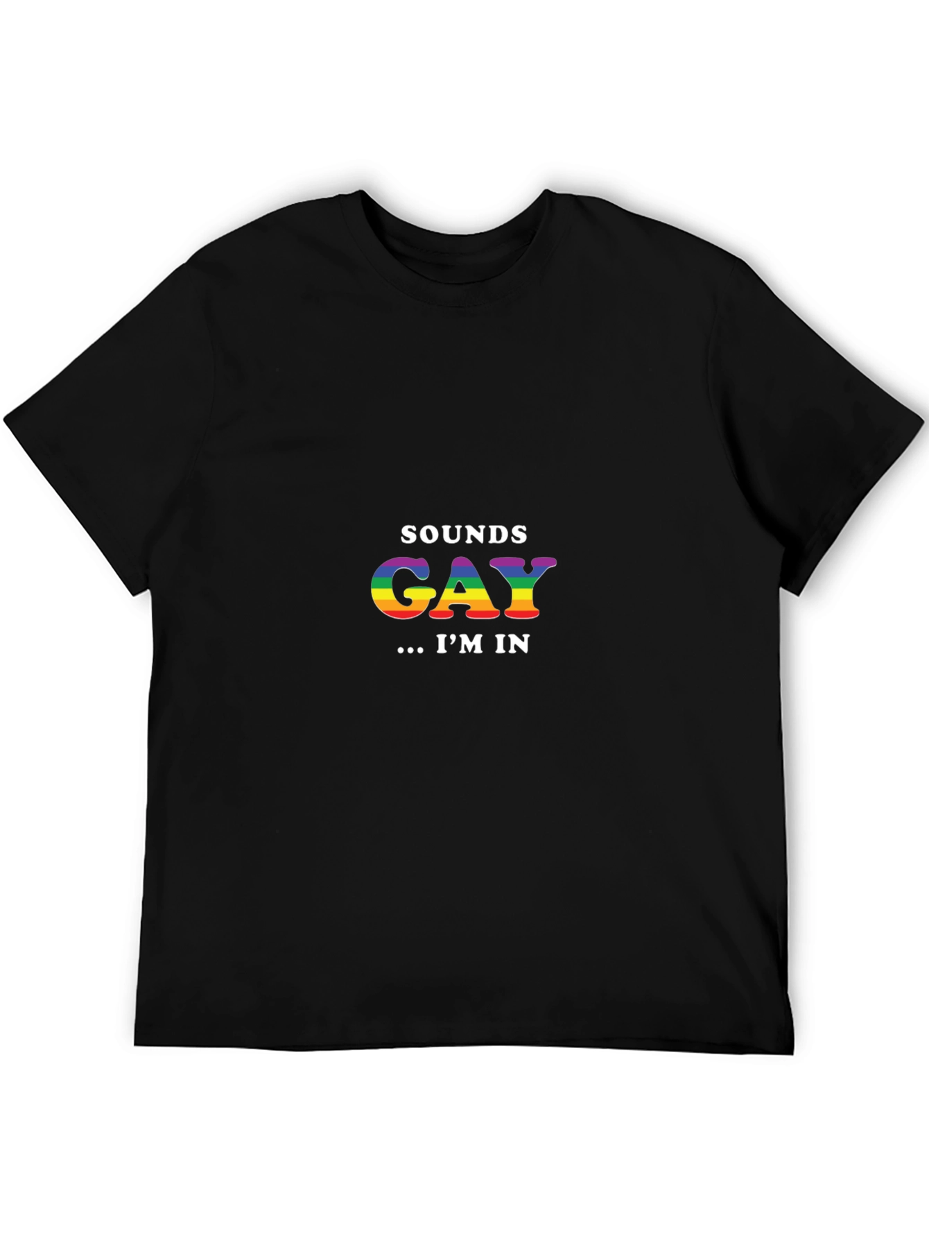 Sounds Gay Im In T-Shirt - Rainbow Pride Tee
