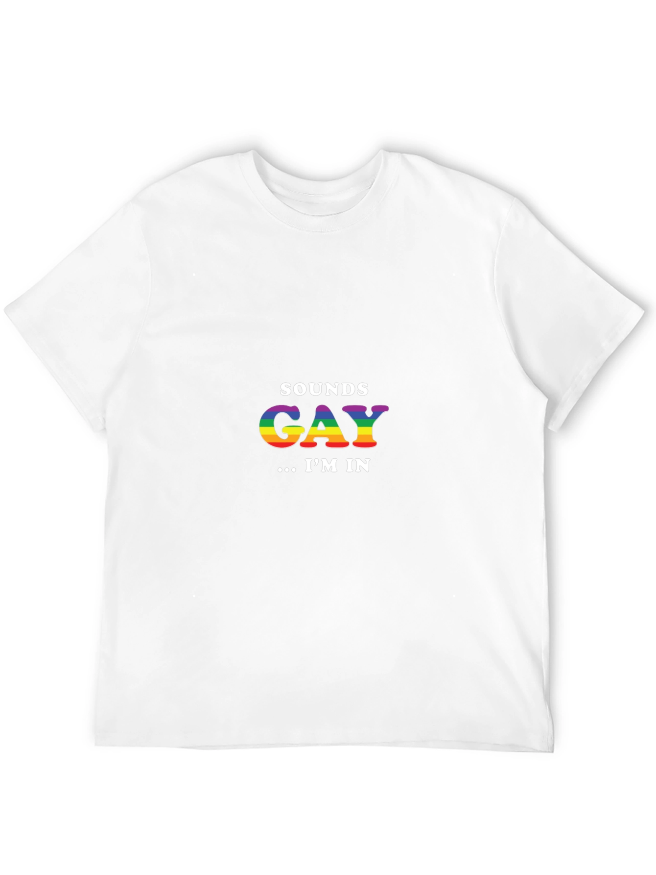 Sounds Gay Im In T-Shirt - Rainbow Pride Tee