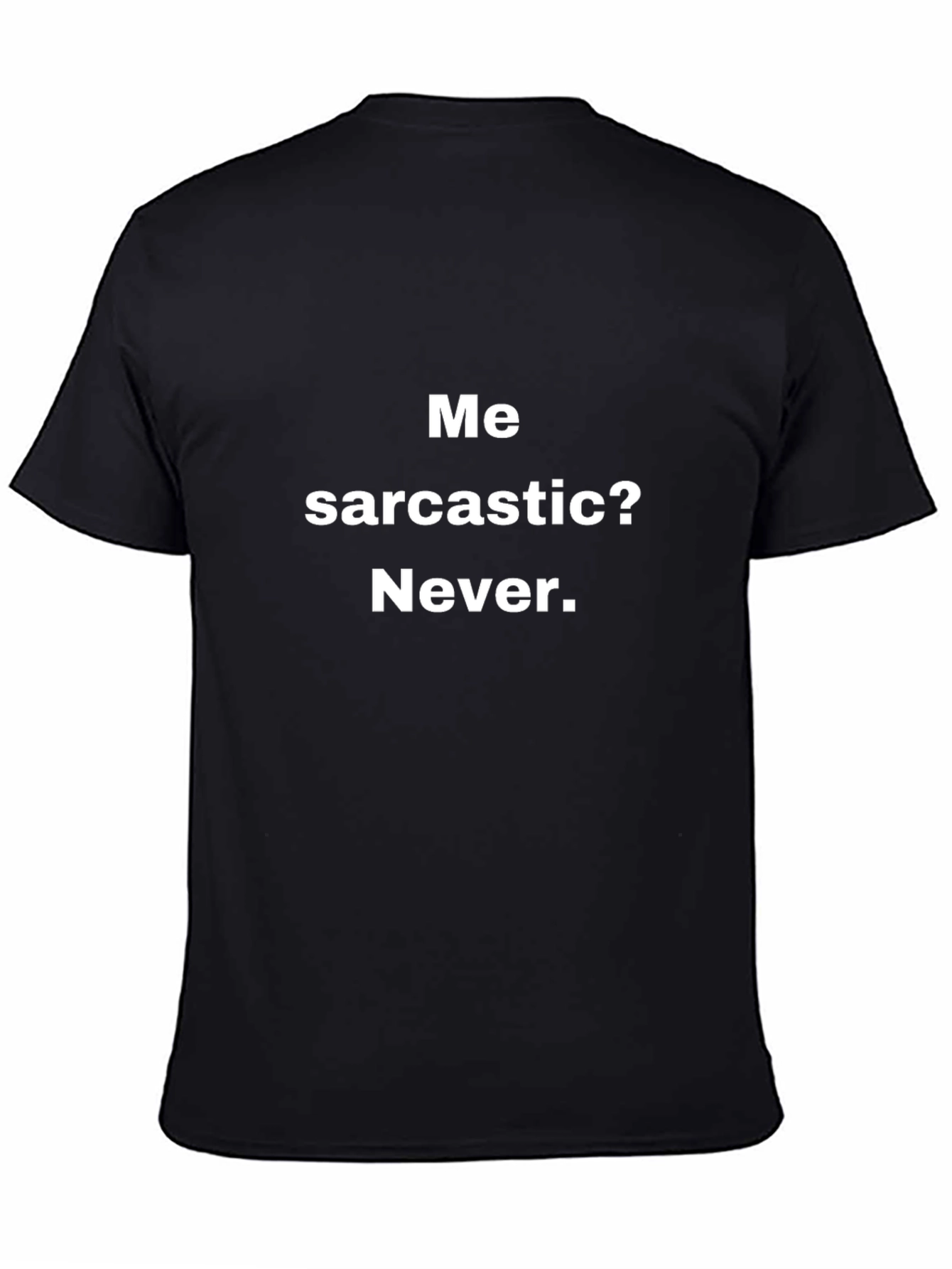 Sarcastic Humor Black T-Shirt: Me Sarcastic? Never.