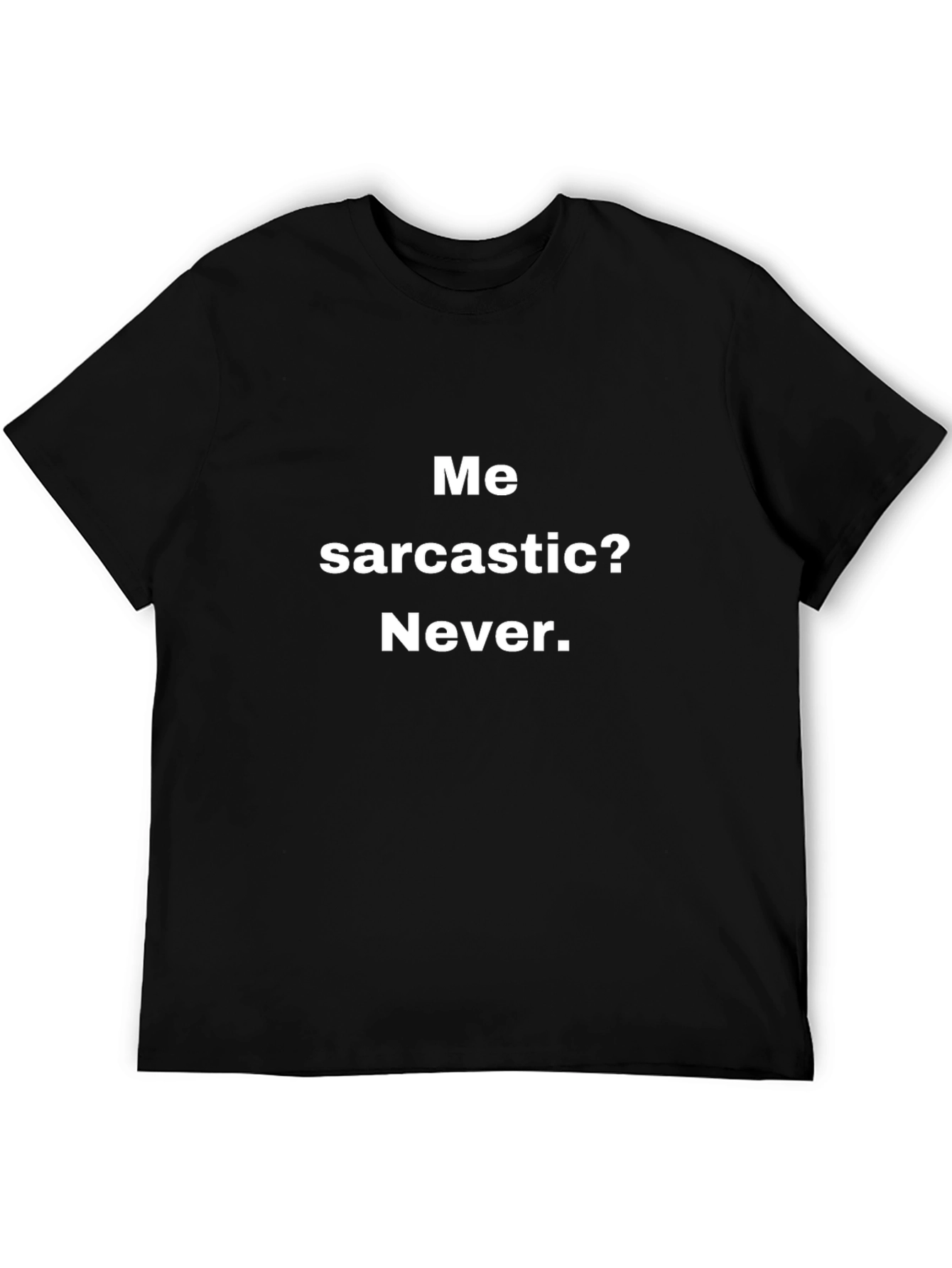 Sarcastic Humor Black T-Shirt: Me Sarcastic? Never.