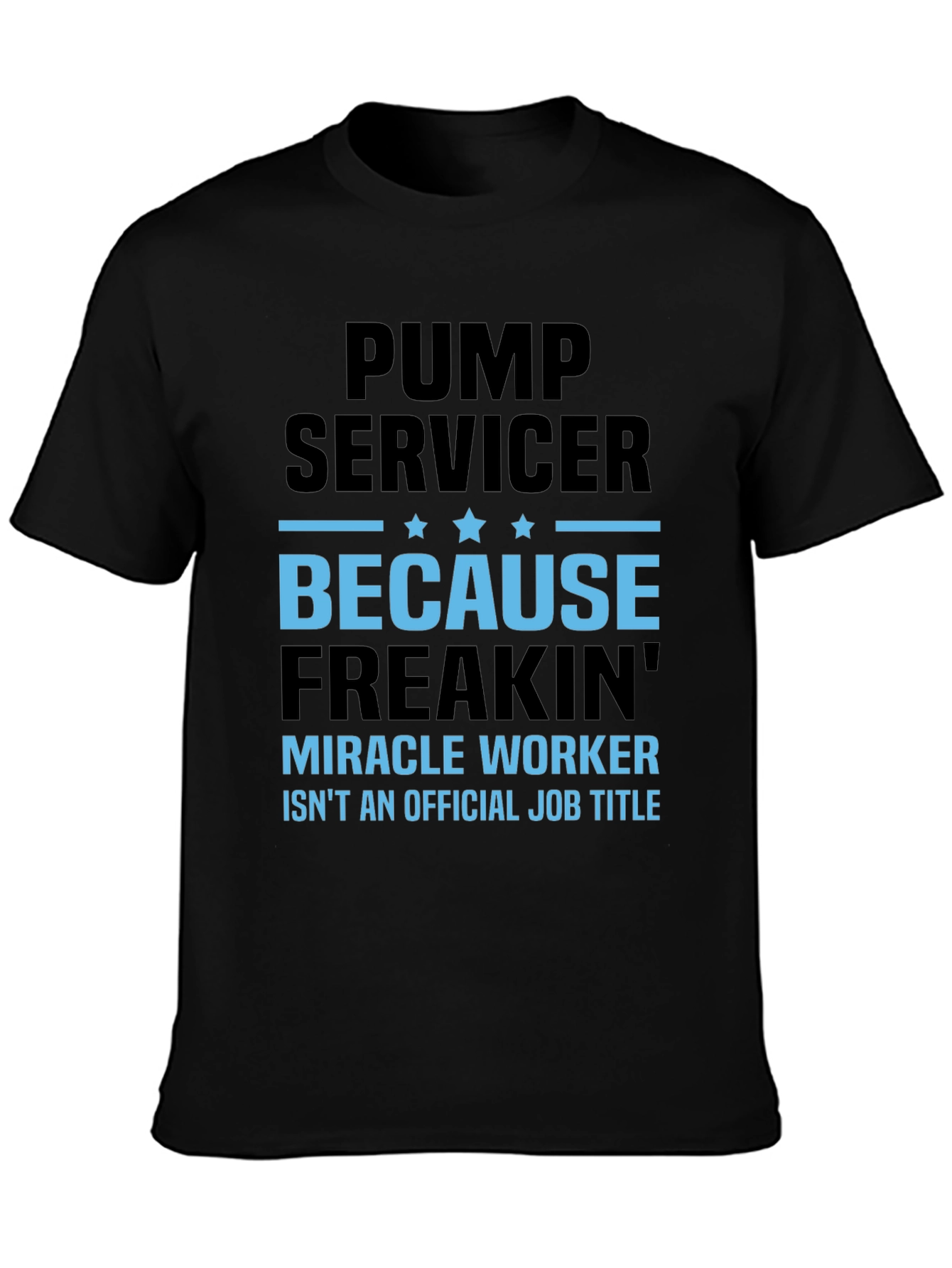 Pump Servicer Freakin Miracle Worker T-Shirt