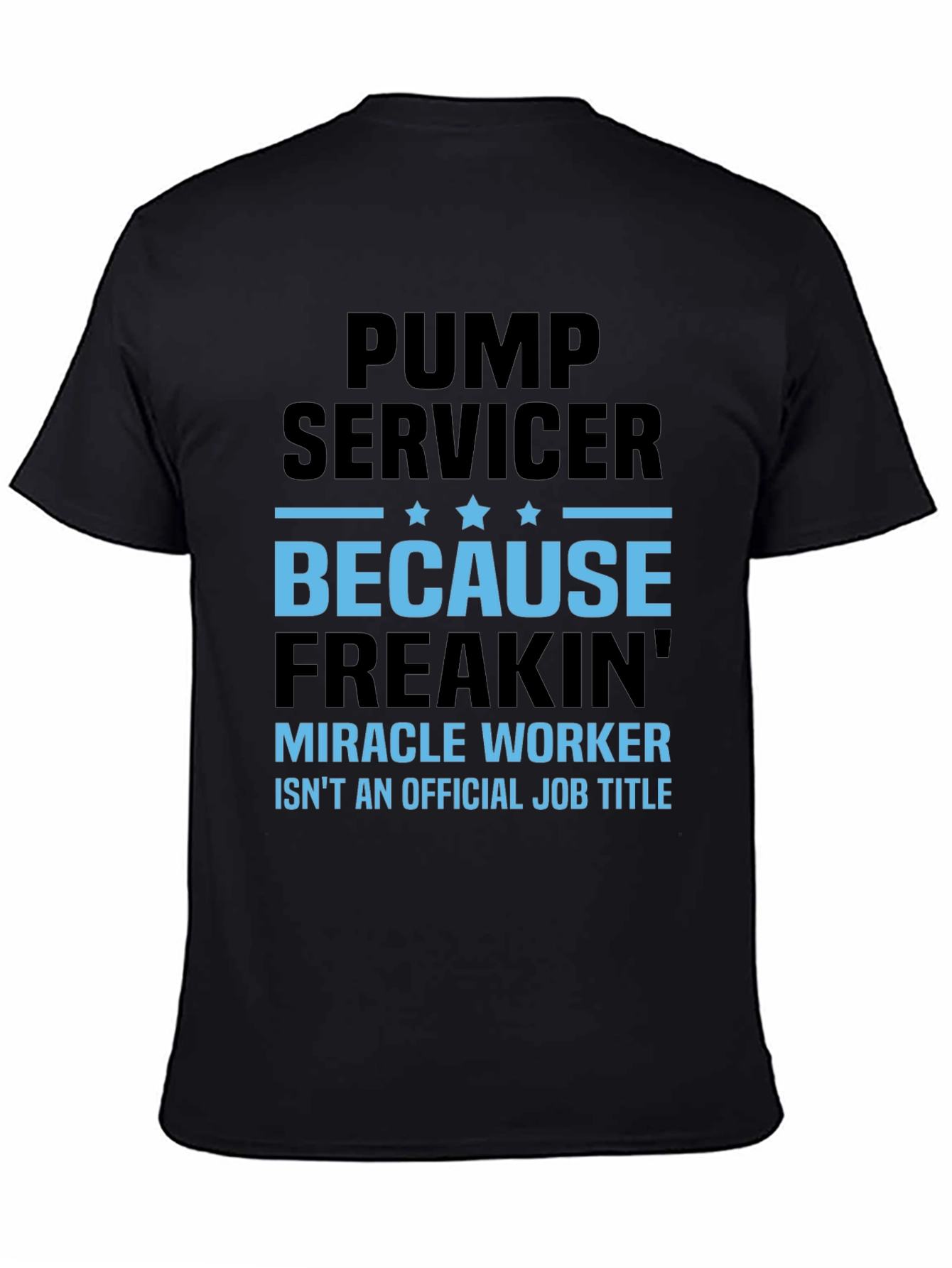 Pump Servicer Freakin Miracle Worker T-Shirt