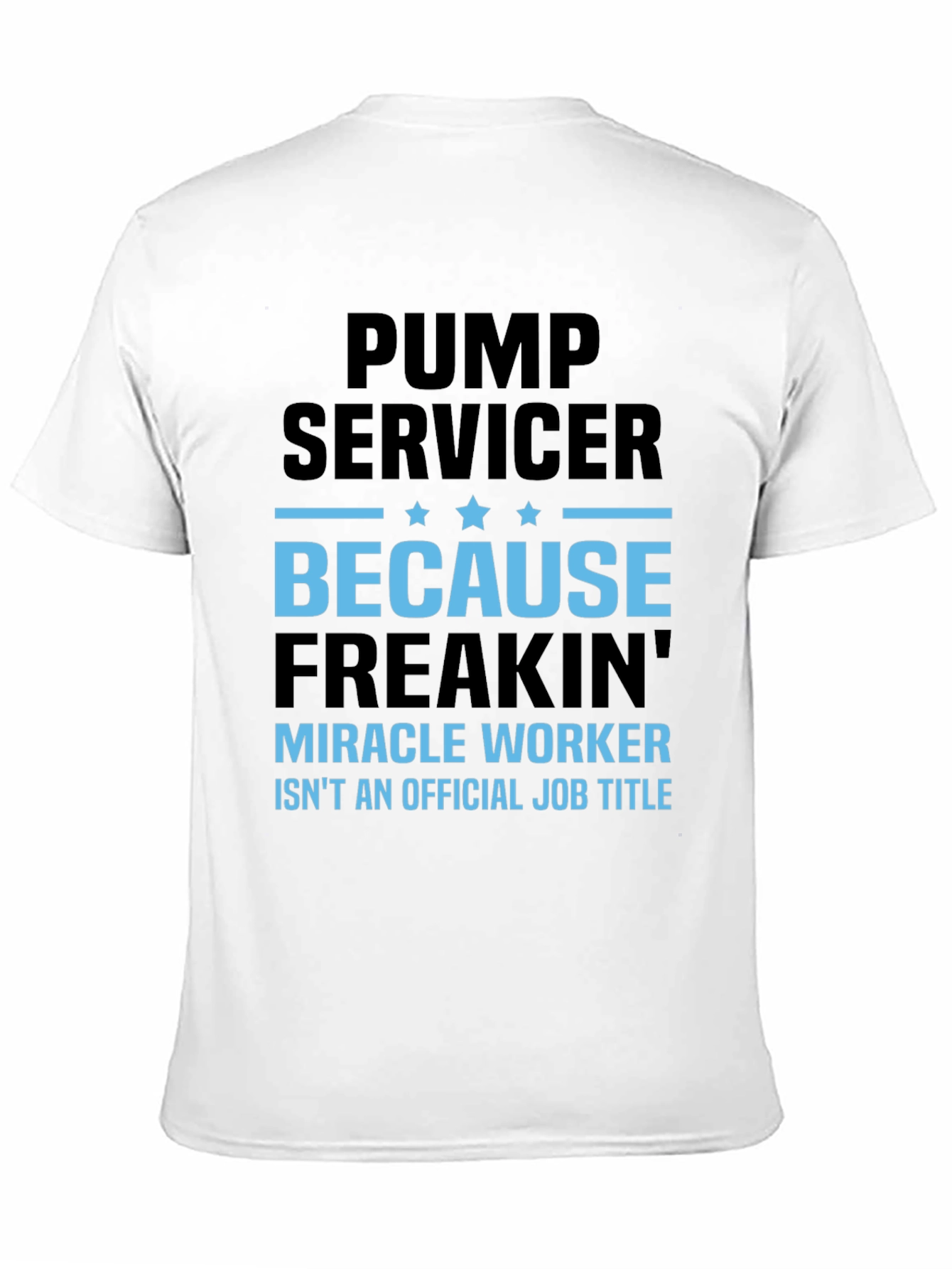 Pump Servicer Freakin Miracle Worker T-Shirt
