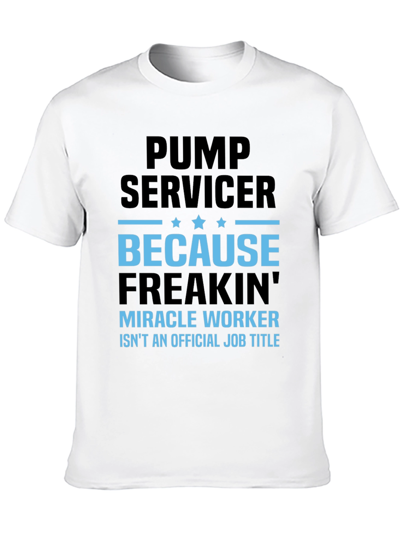 Pump Servicer Freakin Miracle Worker T-Shirt