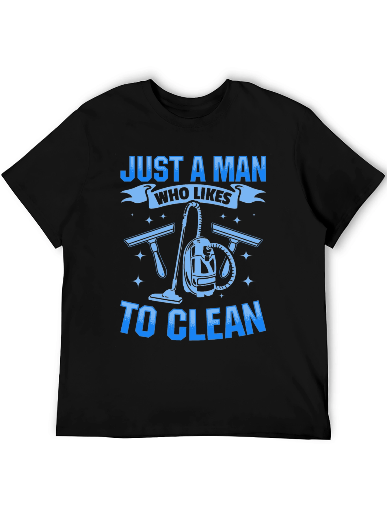 Just a Man Who Likes to Clean T-Shirt