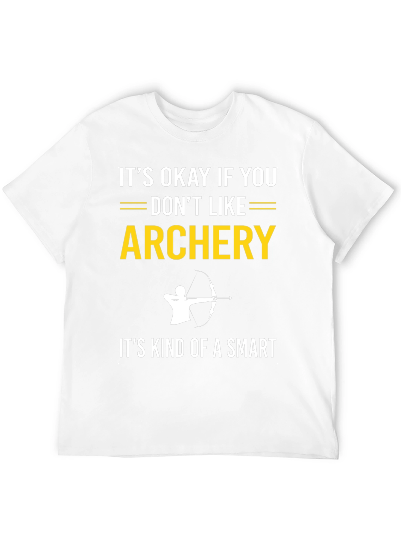 Archery T-Shirt: Its Okay If You Dont Like It