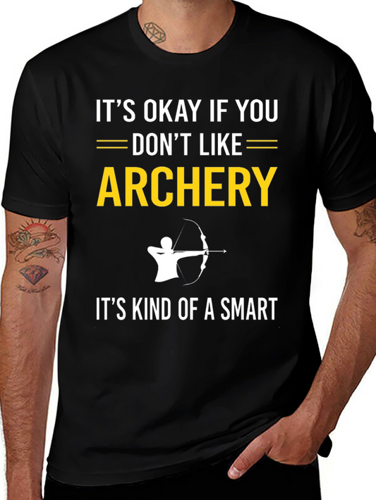Archery T-Shirt: Its Okay If You Dont Like It