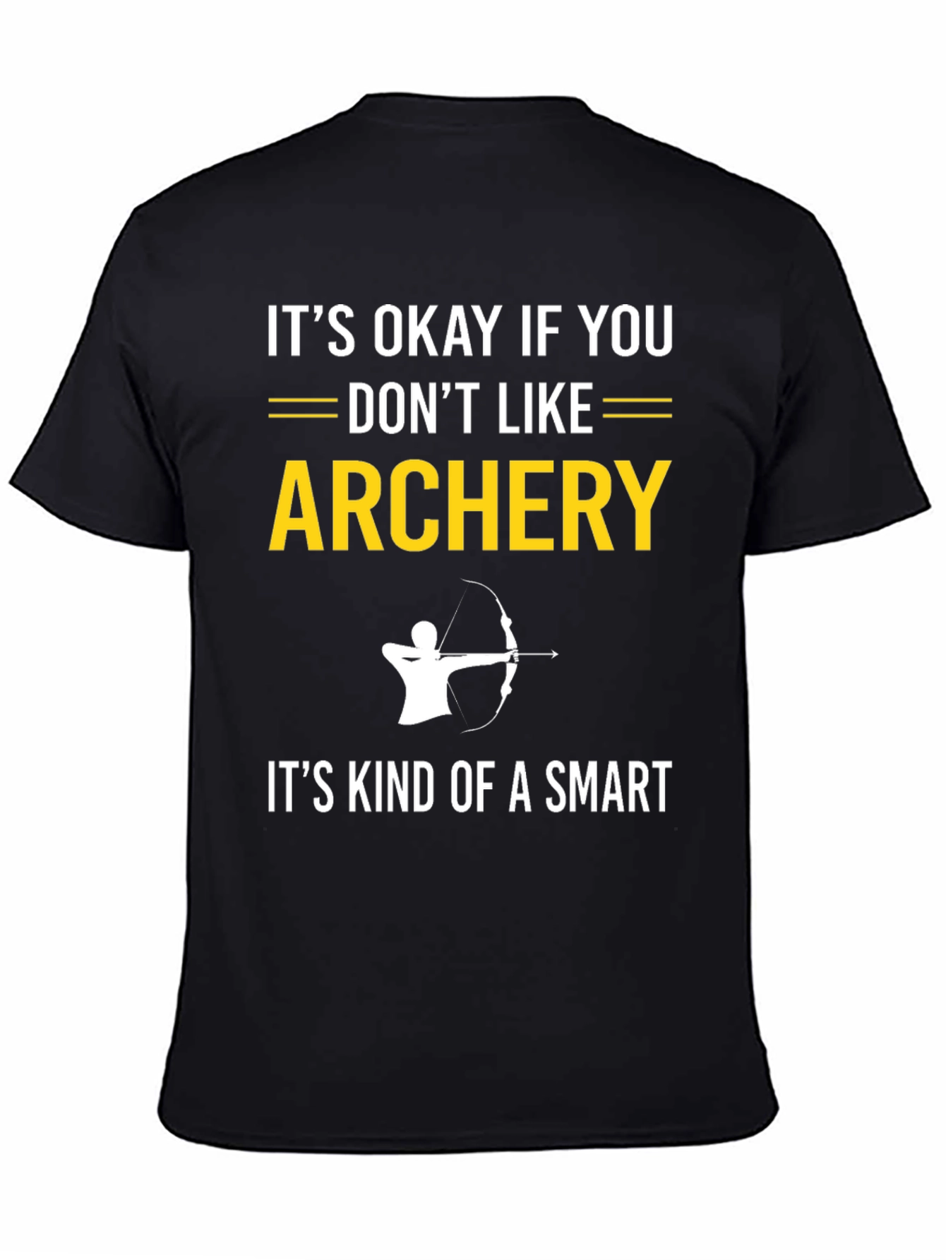 Archery T-Shirt: Its Okay If You Dont Like It
