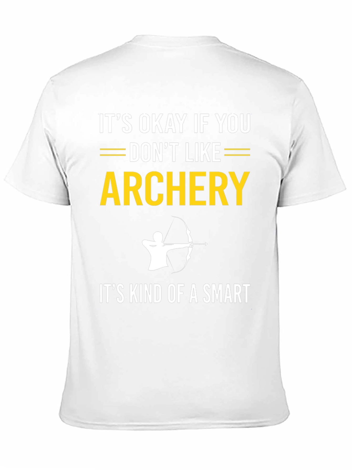 Archery T-Shirt: Its Okay If You Dont Like It