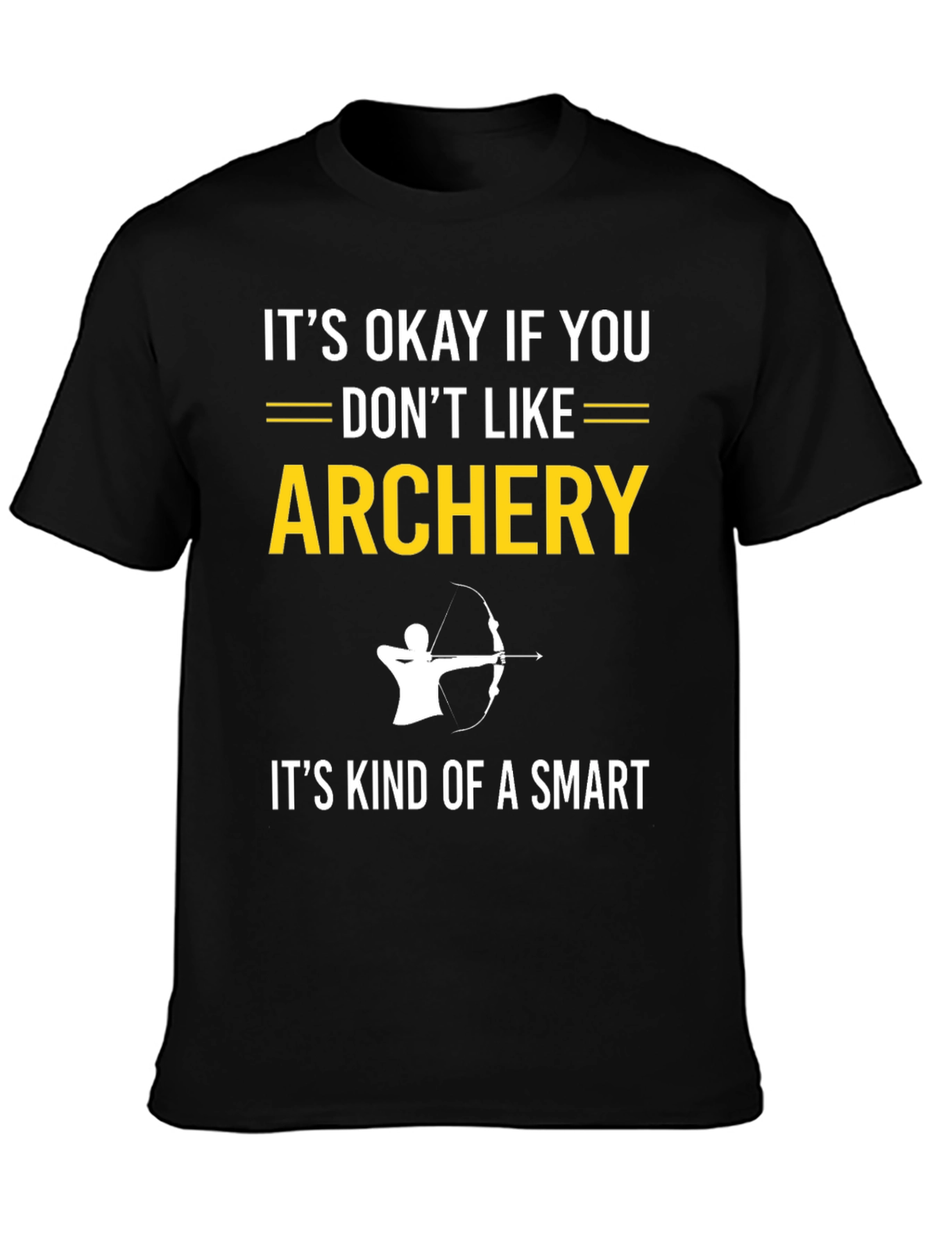 Archery T-Shirt: Its Okay If You Dont Like It