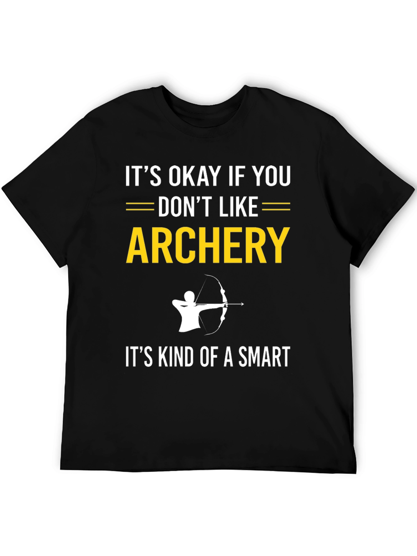 Archery T-Shirt: Its Okay If You Dont Like It