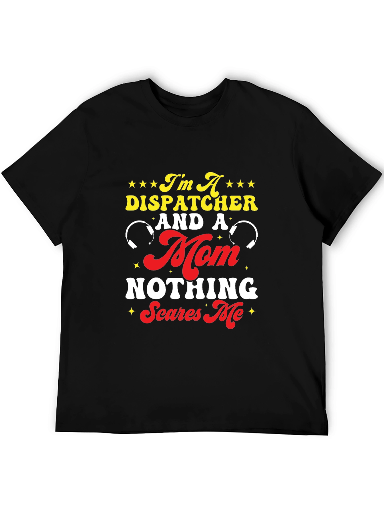 Dispatcher Mom T-Shirt - Nothing Scares Me!