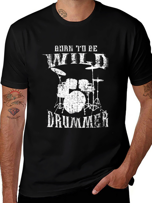 Born To Be Wild Drummer T-Shirt - Rock & Roll Style