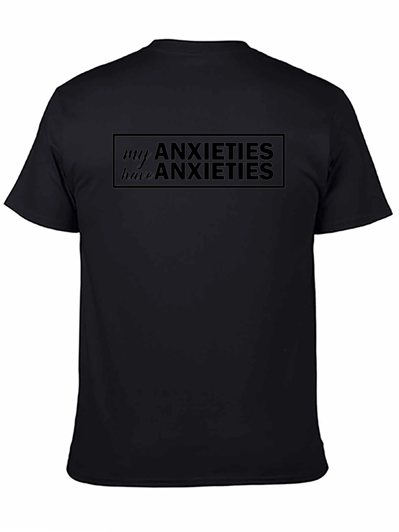 Anxieties T-Shirt: My Anxieties Have Anxieties