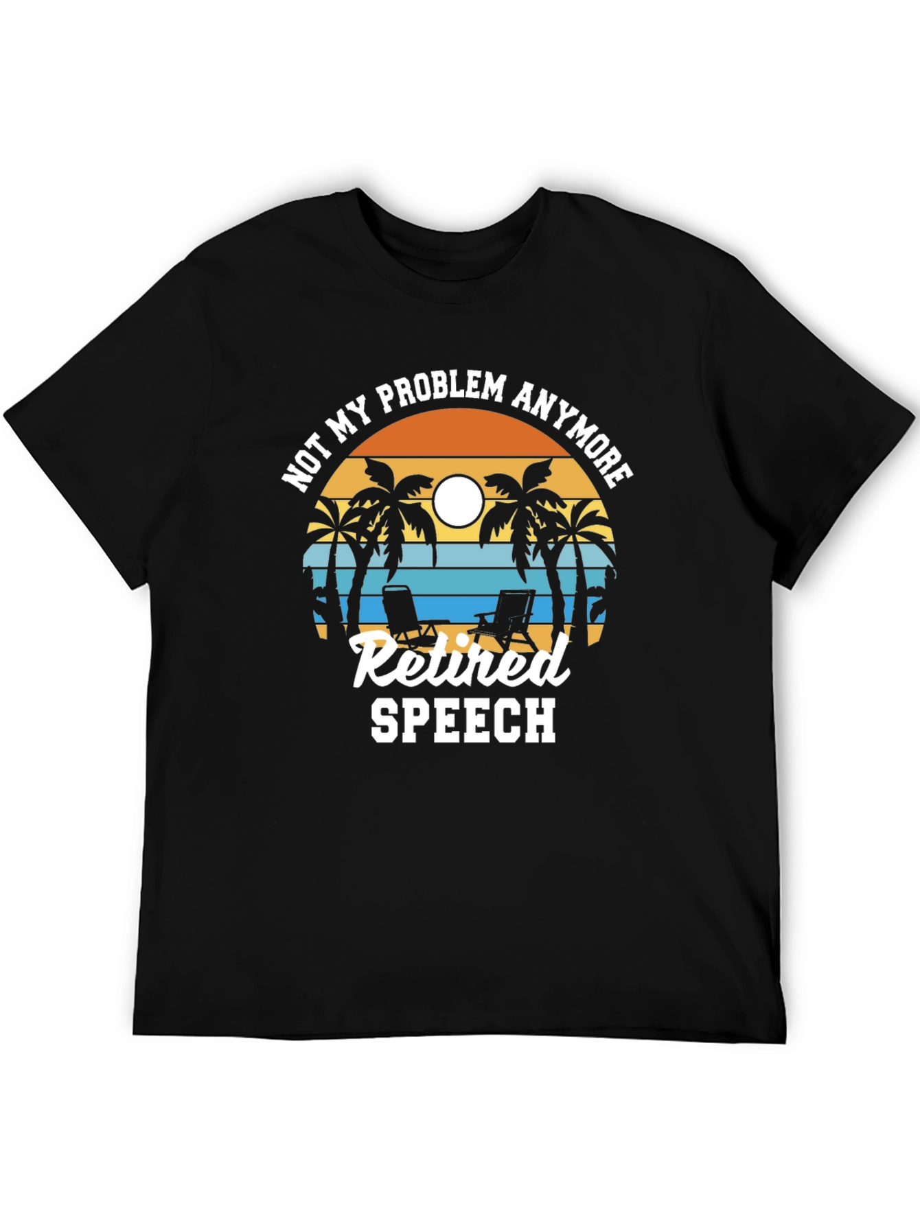 Retired Speech T-Shirt: Not My Problem Anymore!