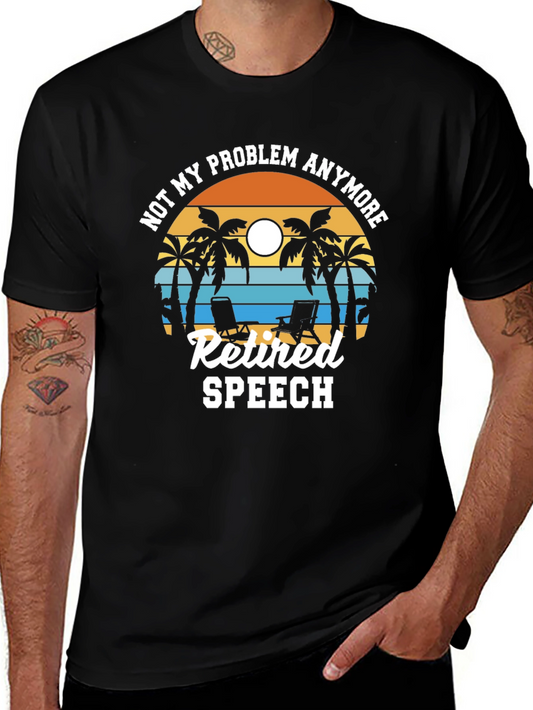 Retired Speech T-Shirt: Not My Problem Anymore!