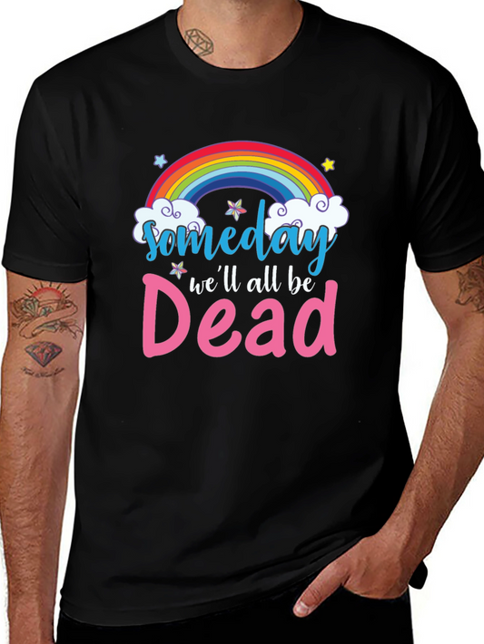 Someday Well All Be Dead T-Shirt