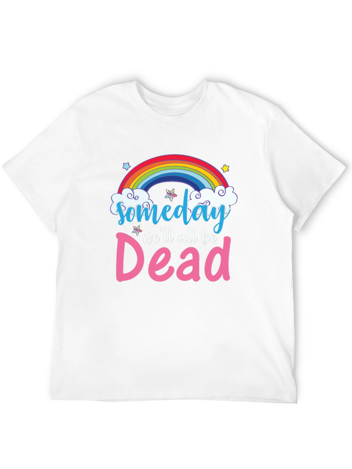 Someday Well All Be Dead T-Shirt