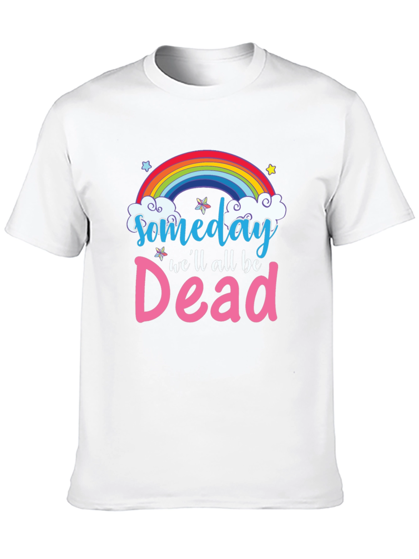 Someday Well All Be Dead T-Shirt