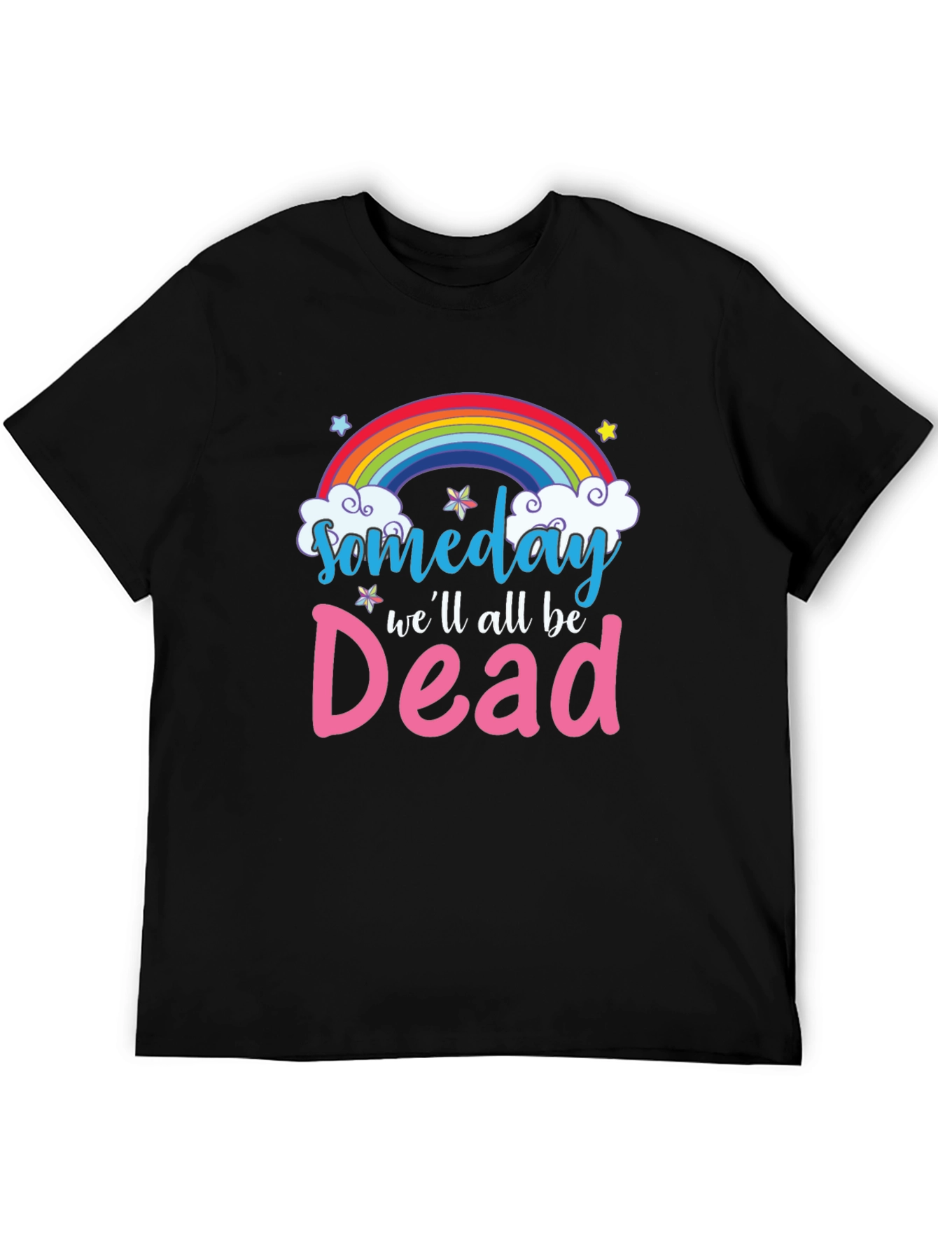 Someday Well All Be Dead T-Shirt